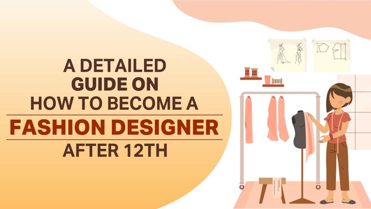 A Detailed Guide On How To Become Fashion Designer After 12th 1904