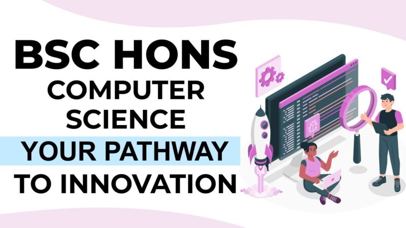 BSc Hons Computer Science: Your Pathway to Innovation